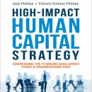 High-Impact Human Capital Strategy: Addressing the 12 Major Challenges Today's Organizations Face Audiobook