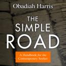 Simple Road: A Handbook for the Contemporary Seeker, Obadiah Harris