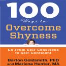 100 Ways to Overcome Shyness: Go From Self-Conscious to Self-Confident, Barton Goldsmith Phd, Marlena Hunter
