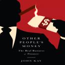 Other People's Money: The Real Business of Finance, John Kay