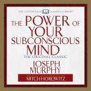 Power of Your Subconscious Mind: The Original Classic  (Abridged), Joseph Murphy, Mitch Horowitz