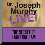 The Secret of I am That I Am: Dr. Joseph Murphy LIVE!