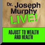 Adjust to Wealth and Health: Dr. Joseph Murphy LIVE!