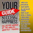 Your Guide to Success & Happiness: Collected Wisdom of the World's Greatest Thinkers