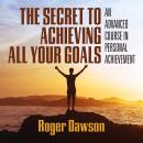 The Secret to Achieving All Your Goals: An Advanced Course in Personal Achievement Audiobook