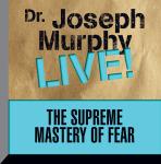 The Supreme Mastery of Fear: Dr. Joseph Murphy LIVE!