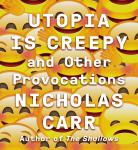 Utopia Is Creepy: And Other Provocations Audiobook