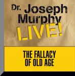 The Fallacy of Old Age: Dr. Joseph Murphy LIVE!