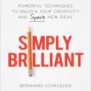 Simply Brilliant: Powerful Techniques to Unlock Your Creativity and Spark New Ideas Audiobook