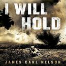 I Will Hold: The Story of USMC Legend Clifton B. Cates From Belleau Wood to Victory in the Great War, James Carl Nelson