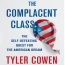 The Complacent Class: The Self-Defeating Quest for the American Dream Audiobook