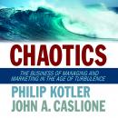 Chaotics: The Business of Managing and Marketing in The Age of Turbulence Audiobook