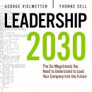 Leadership 2030: The Six Megatrends You Need to Understand to Lead Your Company into the Future Audiobook