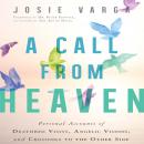 A Call from Heaven: Personal Accounts of Deathbed Visits, Angelic Visions, and Crossings to the Othe Audiobook