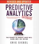 Predictive Analytics: The Power to Predict Who Will Click, Buy, Lie, or Die, Revised and Updated, Eric Siegel