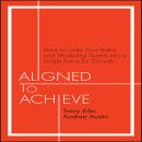 Aligned to Achieve: How to Unite Your Sales and Marketing Teams into a Single Force for Growth