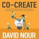Co-Create: How Your Business Will Profit from Innovative and Strategic Collaboration Audiobook