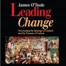 Leading Change: Overcoming the Ideology of Comfort and the Tyranny of Custom Audiobook
