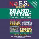 No B.S. Guide to Brand-Building by Direct Response: The Ultimate No Holds Barred Plan to Creating an Audiobook