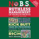 No B.S. Ruthless Management of People and Profits: No Holds Barred, Kick Butt, Take-No-Prisoners Gui Audiobook