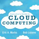 Executive's Guide to Cloud Computing Audiobook