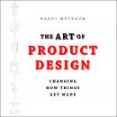 The Art of Product Design: Changing How Things Get Made Audiobook