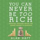 You Can Never Be Too Rich: Essential Investing Advice You Cannot Afford to Overlook Audiobook