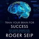 Train Your Brain For Success: Read Smarter, Remember More, and Break Your Own Records Audiobook