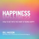 Happiness: How to Get Into the Habit of Being Happy Audiobook