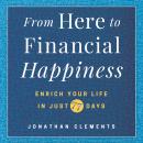 From Here to Financial Happiness: Enrich Your Life in Just 77 Days Audiobook