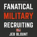 Fanatical Military Recruiting: The Ultimate Guide to Leveraging High-Impact Prospecting to Engage Qu Audiobook