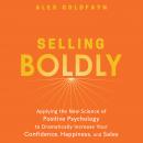Selling Boldly: Applying the New Science of Positive Psychology to Dramatically Increase Your Confid Audiobook