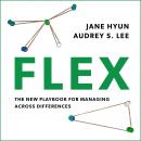 Flex: The New Playbook for Managing Across Differences Audiobook