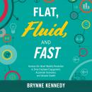 Flat, Fluid, and Fast: Harness the Talent Mobility Revolution to Drive Employee Engagement, Accelerate Innovation, and Unleash Growth