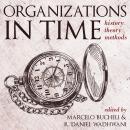 Organizations in Time: History, Theory, Methods