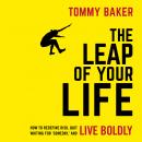 The Leap of Your Life: How to Redefine Risk, Quit Waiting For 'Someday,' and Live Boldly Audiobook