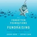 The Forgotten Foundations of Fundraising: Practical Advice and Contrarian Wisdom for Nonprofit Leade Audiobook