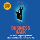 Business Hack: The Wealth Dragon Way to Build a Successful Business in the Digital Age