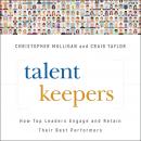 Talent Keepers: How Top Leaders Engage and Retain Their Best Performers Audiobook