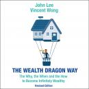 The Wealth Dragon Way: The Why, the When and the How to Become Infinitely Wealthy Revised Edition Audiobook