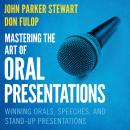 Mastering the Art of Oral Presentations: Winning Orals, Speeches, and Stand-Up Presentations Audiobook