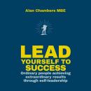 Lead Yourself to Success: Ordinary People Achieving Extraordinary Results Through Self-leadership Audiobook