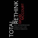 Total Rethink: Why Entrepreneurs Should Act Like Revolutionaries Audiobook