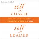 Self as Coach, Self as Leader: Developing the Best in You to Develop the Best in Others