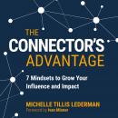The Connector's Advantage: 7 Mindsets to Grow Your Influence and Impact Audiobook
