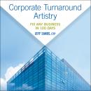 Corporate Turnaround Artistry: Fix Any Business in 100 Days Audiobook