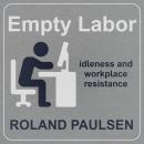 Empty Labor: Idleness And Workplace Resistance Audiobook