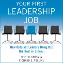Your First Leadership Job: How Catalyst Leaders Bring Out the Best in Others Audiobook