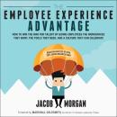 The Employee Experience Advantage: How to Win the War for Talent by Giving Employees the Workspaces  Audiobook