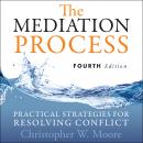 The Mediation Process: Practical Strategies for Resolving Conflict 4th Edition